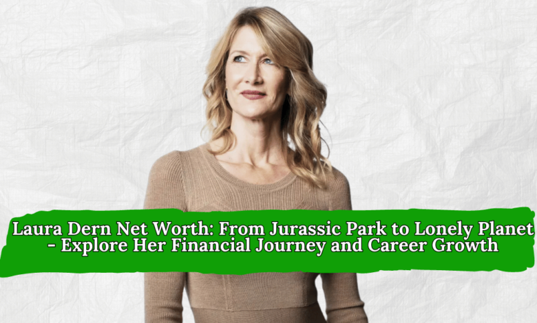 Laura Dern Net Worth